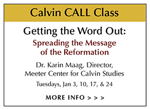 CALL Class – Getting the Word Out: Spreading the Message of the Reformation by Dr. Karin Maag, Director of Meeter Center for Calvin Studies – Tuesdays, January 3, 10, 17 & 24, 2017 from 2:30 to 3:45 pm – featuring the Bowden Collections Sola Scriptura: Biblical Text and Art Exhibit at Woodlawn CRC Ministry Center – 3190 Burton St. SE, Grand Rapids, MI 49546. The Sola Scriptura Exhibit runs from Jan 4 to Feb 10, 2017 - Open to the public - Guided tours available for church groups and schools.