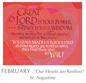 Prayer - Our Hearts are Restless by St. Augustine, 354-430 - 2018 Calendar – Calligraphy by Tim Botts – Prayer – The Poetry of the Soul – available at www.eyekons.com