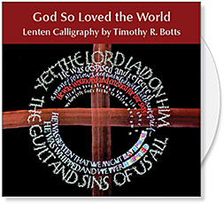 God So Loved the World CD of Images for Lent, Calligraphic scripture by Timothy R. Botts Lent images for Church Powerpoint and Bulletin Covers, available at Eyekons Church Image Bank.