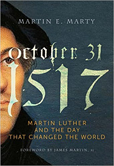 October 31, 1517 - The Day that Changed the World by Martin Marty - book by Paraclete Press