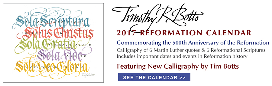 Tim Botts 2017 Reformation Calendar with Martin Luther quote, Here I Stand, I can do no other. God Help me. Amen. Commemorating the 500th anniversary of the Reformation with new Tim Botts calligraphy of Reformational Scripture and Martin Luther quotes - Including important dates and events in Reformation history supplied by Christian History Institute – Tim Botts 2017 Calendar available at www.Eyekons.com
