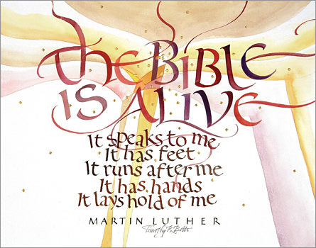 Tim Botts original calligraphy of the Martin Luther quote “The Bible is Alive,” created for the Tim Botts 2017 Reformation Calendar, is available for sale at Eyekons.com, an online marketplace for Tim Botts art and calligraphy. Tim Botts uses his expressive calligraphy to bring this Martin Luther quote to life illustrating Luthers exuberant enthusiasm for the Holy Scripture. Eyekons.com is an online source for Tim Botts original calligraphy, fine art prints, posters and greeting cards.